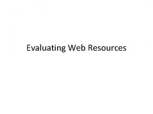 Evaluating Web Resources Web Credibility Defined Web credibility