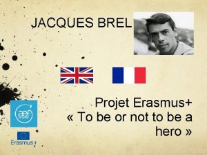 JACQUES BREL Projet Erasmus To be or not