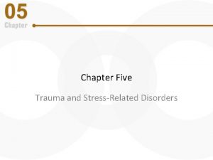 Chapter Five Trauma and StressRelated Disorders Trauma and