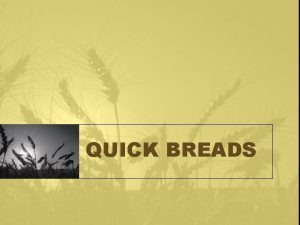QUICK BREADS Examples muffins pancakes nut fruit bread