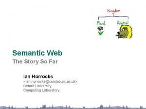 Semantic Web The Story So Far Ian Horrocks