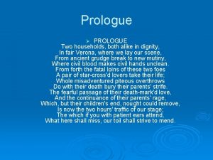 Prologue PROLOGUE Two households both alike in dignity Prologue PROLOGUE Two households both alike in dignity