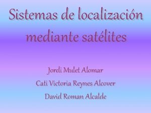 Sistemas de localizacin mediante satlites Jordi Mulet Alomar