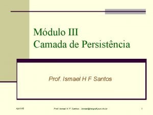 Mdulo III Camada de Persistncia Prof Ismael H