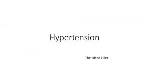 Hypertension The silent killer Difinition High blood pressure