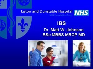 IBS Dr Matt W Johnson BSc MBBS MRCP