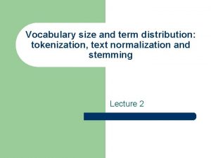 Vocabulary size and term distribution tokenization text normalization