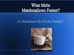 What Melts Marshmallows Fastest An Experiment By Nicolas