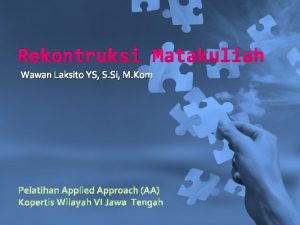 Rekontruksi Matakuliah Wawan Laksito YS S Si M