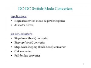 DCDC SwitchMode Converters Applications Regulated switch mode dc