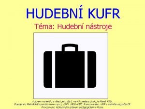 HUDEBN KUFR Tma Hudebn nstroje Autorem materilu a