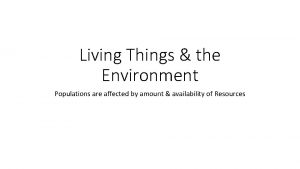 Living Things the Environment Populations are affected by