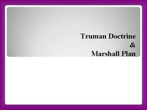 Truman Doctrine Marshall Plan February 21 1947 the