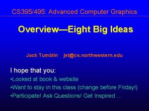 CS 395495 Advanced Computer Graphics OverviewEight Big Ideas