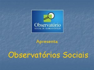 Apresenta Observatrios Sociais A repblica federativa do Brasil