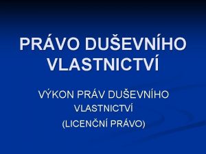 PRVO DUEVNHO VLASTNICTV VKON PRV DUEVNHO VLASTNICTV LICENN