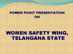 POWER POINT PRESENTATION ON WOMEN SAFETY WING TELANGANA