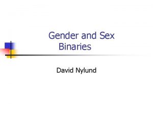 Gender and Sex Binaries David Nylund Queer Theory