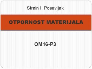 Strain I Posavljak OTPORNOST MATERIJALA OM 16 P