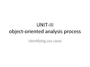 UNITIII objectoriented analysis process Identifying use cases We