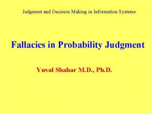 Judgment and Decision Making in Information Systems Fallacies