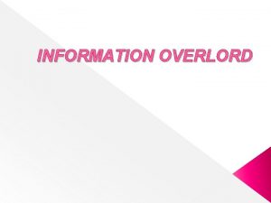 INFORMATION OVERLORD INTRODUCTION The word information is used