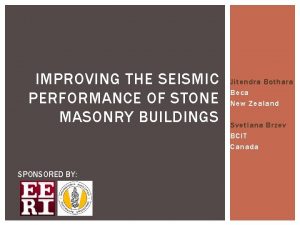 IMPROVING THE SEISMIC PERFORMANCE OF STONE MASONRY BUILDINGS
