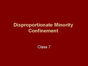 Disproportionate Minority Confinement Class 7 Disproportionate Minority Confinement