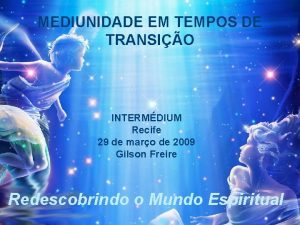 MEDIUNIDADE EM TEMPOS DE TRANSIO INTERMDIUM Recife 29
