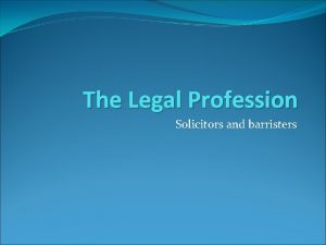 The Legal Profession Solicitors and barristers A career