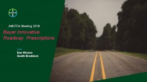 AMOTIA Meeting 2018 Bayer Innovative Roadway Prescriptions Dan