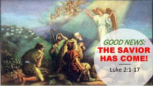 GOOD NEWS THE SAVIOR HAS COME Luke 2