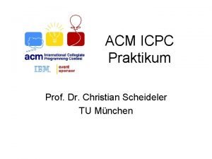 ACM ICPC Praktikum Prof Dr Christian Scheideler TU