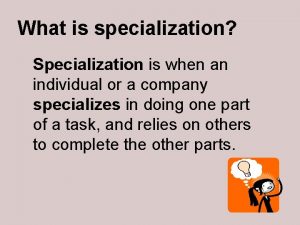 What was specialization