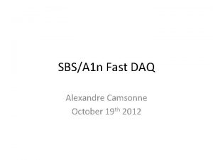 SBSA 1 n Fast DAQ Alexandre Camsonne October