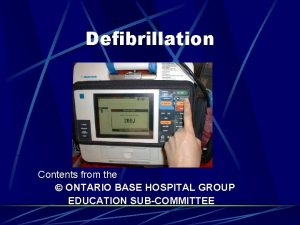 Defibrillation Contents from the ONTARIO BASE HOSPITAL GROUP