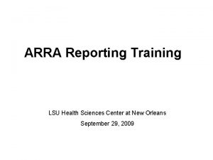 ARRA Reporting Training LSU Health Sciences Center at