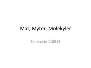 Mat Myter Molekyler Seminarie 110913 Agenda Genomgng av