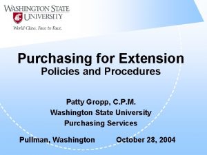 Purchasing for Extension Policies and Procedures Patty Gropp