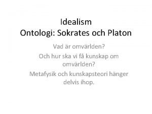 Idealism Ontologi Sokrates och Platon Vad r omvrlden