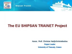 The EU SHIPSAN TRAINET Project Assoc Prof Christos