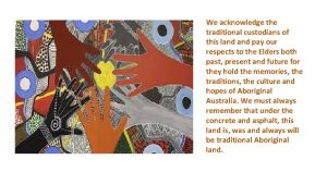 We acknowledge the traditional custodians