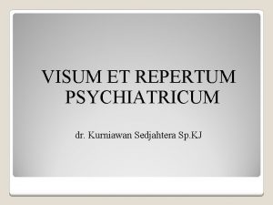 VISUM ET REPERTUM PSYCHIATRICUM dr Kurniawan Sedjahtera Sp