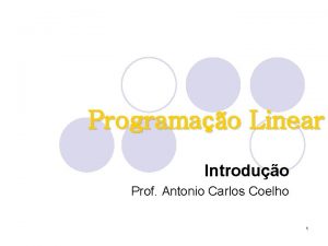 Programao Linear Introduo Prof Antonio Carlos Coelho 1