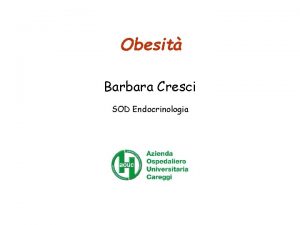 Obesit Barbara Cresci SOD Endocrinologia Epidemiologia Percentuale sovrappesoobesi