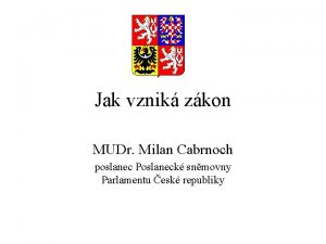 Jak vznik zkon MUDr Milan Cabrnoch poslanec Poslaneck