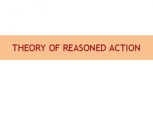 THEORY OF REASONED ACTION INTRODUCTION The roots of