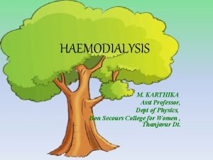 HAEMODIALYSIS M KARTHIKA Asst Professor Dept of Physics