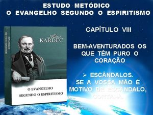 ESTUDO METDICO O EVANGELHO SEGUNDO O ESPIRITISMO CAPTULO