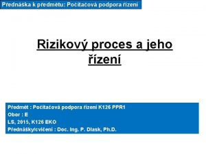 Pednka k pedmtu Potaov podpora zen Rizikov proces